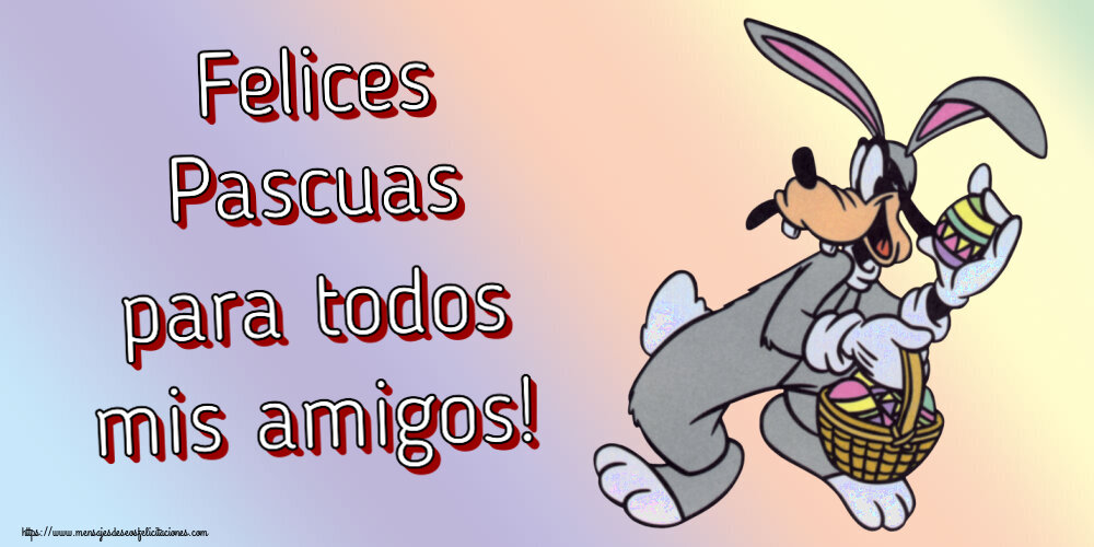 Felicitaciones de pascua - Felices Pascuas para todos mis amigos! ~ Conejo con cesta de huevos - mensajesdeseosfelicitaciones.com