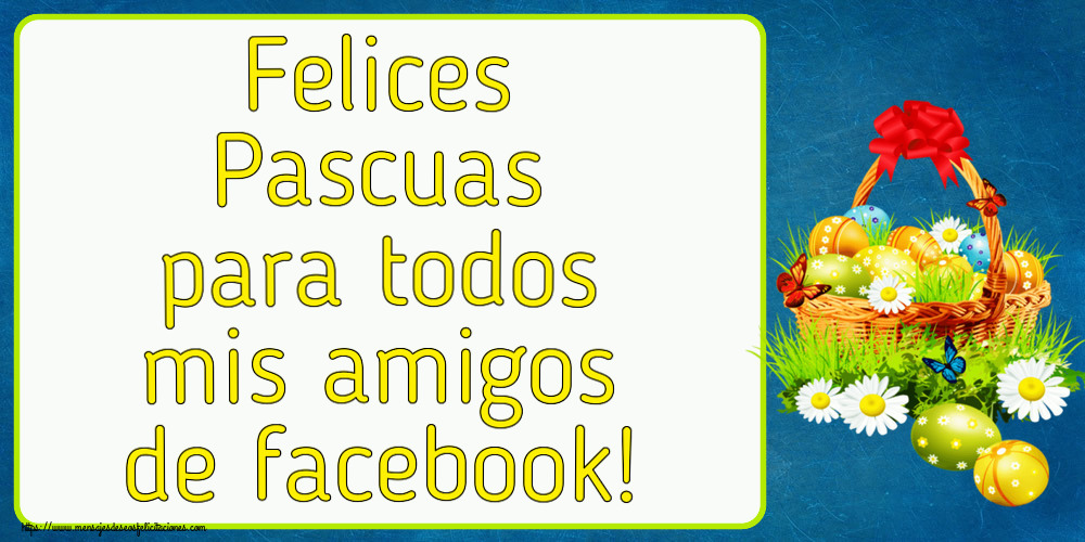 Felicitaciones de pascua - Felices Pascuas para todos mis amigos de facebook! ~ composición con huevos, flores silvestres y mariposas - mensajesdeseosfelicitaciones.com