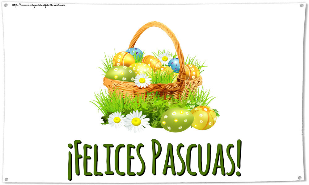 Felicitaciones de pascua - ¡Felices Pascuas! ~ huevos en una cesta y flores silvestres - mensajesdeseosfelicitaciones.com