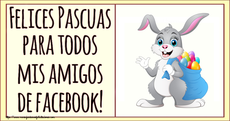 Felicitaciones de pascua - Felices Pascuas para todos mis amigos de facebook! ~ Conejo con una bolsa de huevos de colores - mensajesdeseosfelicitaciones.com