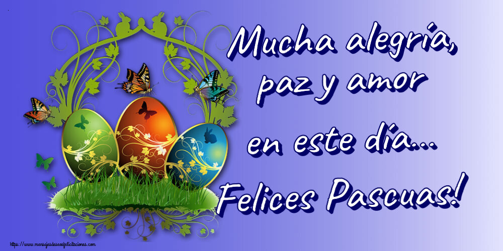 Felicitaciones de pascua - Mucha alegría, paz y amor en este día… Felices Pascuas! ~ composición con huevos y mariposas - mensajesdeseosfelicitaciones.com