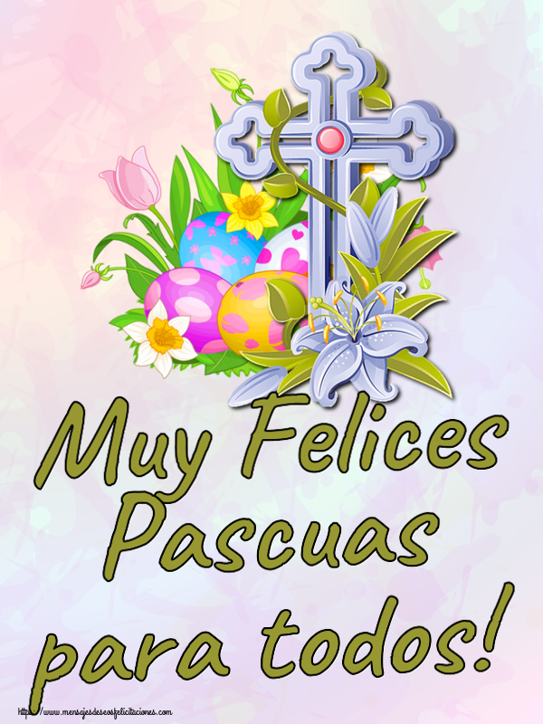 Felicitaciones de pascua - Muy Felices Pascuas para todos! ~ huevos, flores y cruz - mensajesdeseosfelicitaciones.com