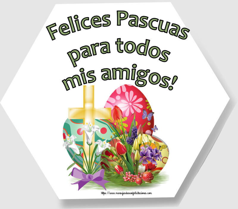 Felicitaciones de pascua - Felices Pascuas para todos mis amigos! ~ huevos y cruz - mensajesdeseosfelicitaciones.com