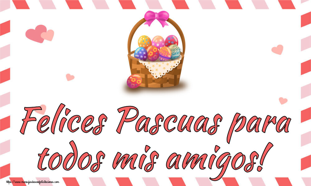 Felicitaciones de pascua - Felices Pascuas para todos mis amigos! ~ dibujo con huevos en la cesta - mensajesdeseosfelicitaciones.com