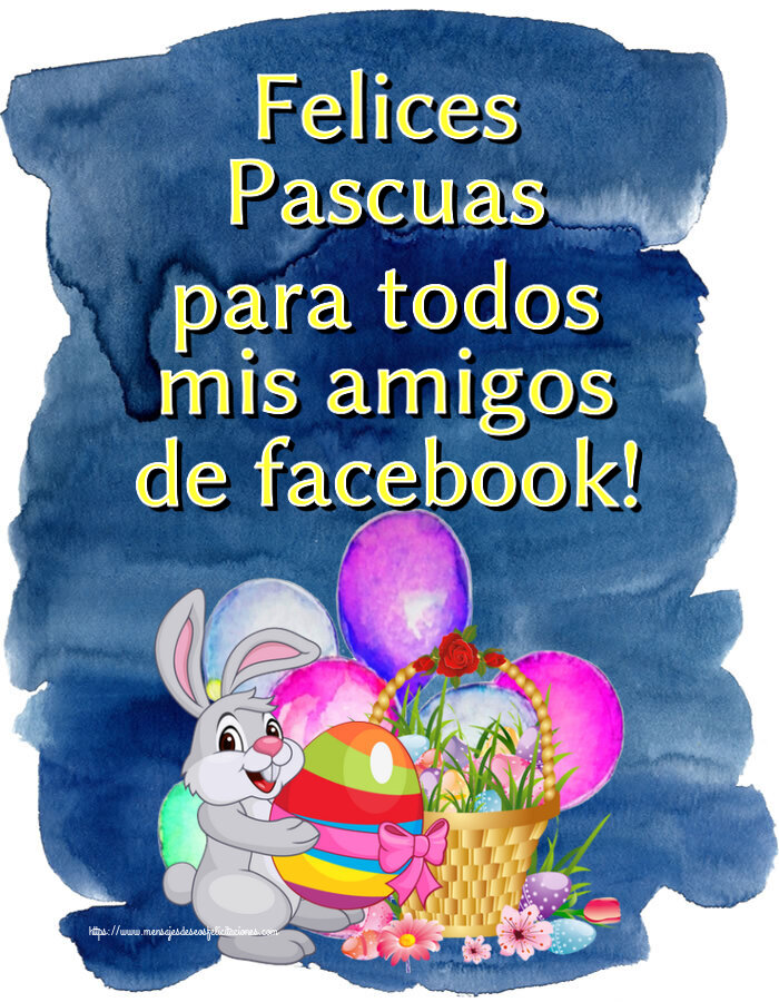 Felices Pascuas para todos mis amigos de facebook! ~ composición con conejito y cesta de huevos