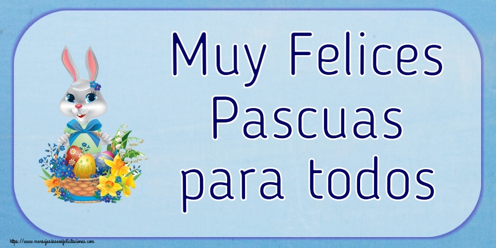 Felicitaciones de pascua - Muy Felices Pascuas para todos ~ lindo conejito con una cesta de huevos y flores - mensajesdeseosfelicitaciones.com