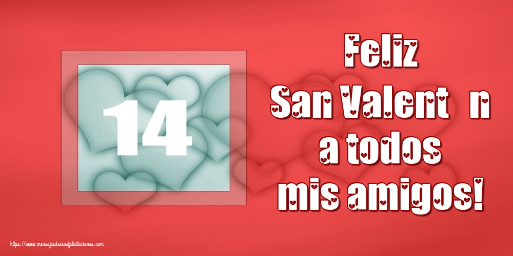 Felicitaciones de San Valentín - Feliz San Valentín a todos mis amigos! - mensajesdeseosfelicitaciones.com