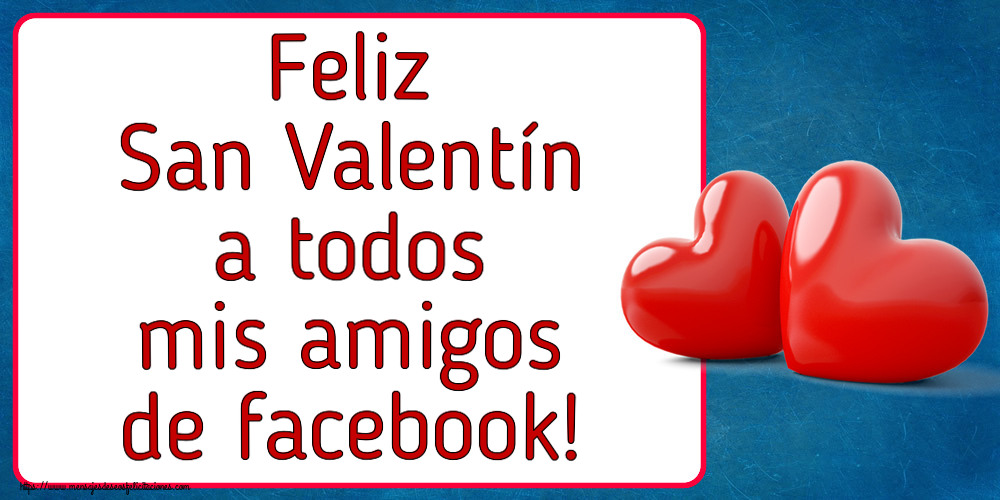 San Valentín Feliz San Valentín a todos mis amigos de facebook!