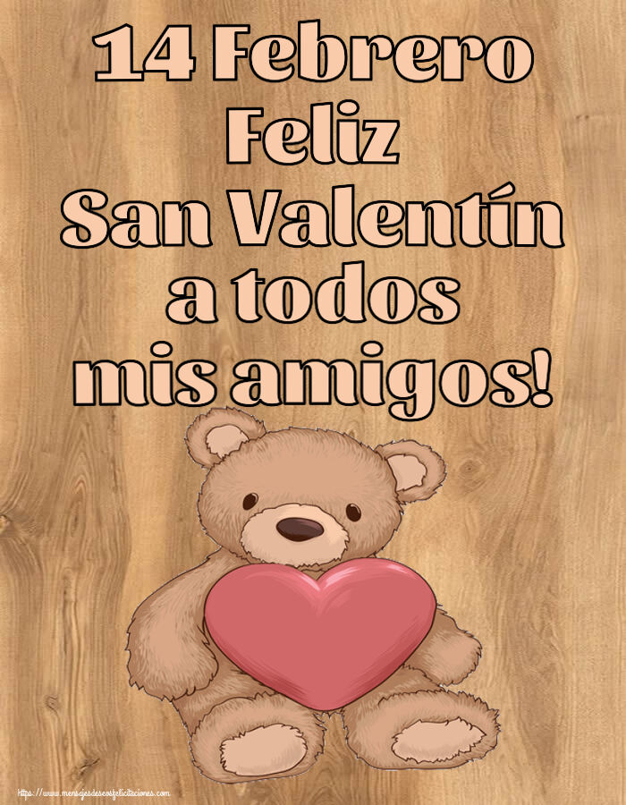 Felicitaciones de San Valentín - 14 Febrero Feliz San Valentín a todos mis amigos! ~ Teddy con corazón - mensajesdeseosfelicitaciones.com
