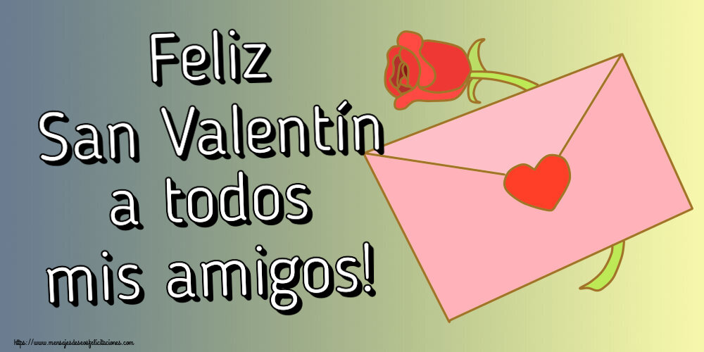 Felicitaciones de San Valentín - Feliz San Valentín a todos mis amigos! ~ un sobre y una flor - mensajesdeseosfelicitaciones.com