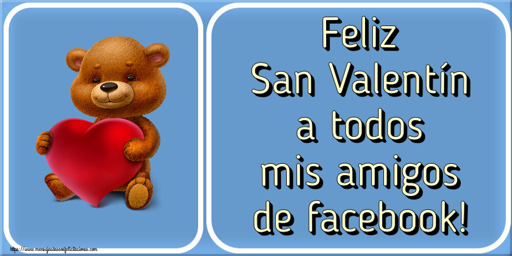 Felicitaciones de San Valentín - Feliz San Valentín a todos mis amigos de facebook! ~ oso con corazón - mensajesdeseosfelicitaciones.com