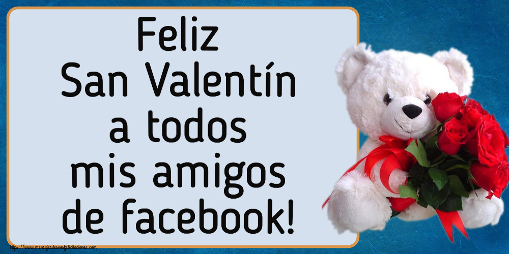 Felicitaciones de San Valentín - Feliz San Valentín a todos mis amigos de facebook! ~ osito blanco con rosas rojas - mensajesdeseosfelicitaciones.com