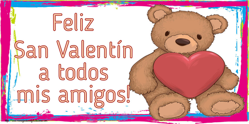 Felicitaciones de San Valentín - Feliz San Valentín a todos mis amigos! ~ Teddy con corazón - mensajesdeseosfelicitaciones.com