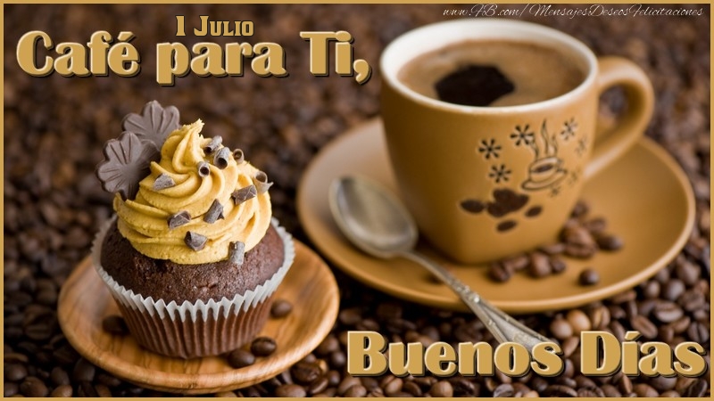 Felicitaciones para 1 Julio - 1 Julio - Café para Ti, Buenos Días