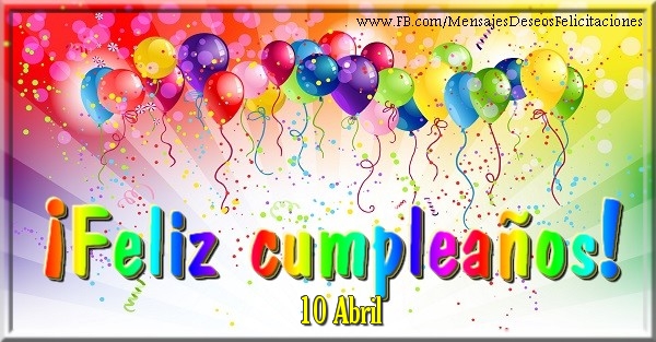 Felicitaciones para 10 Abril - 10 Abril - ¡Feliz cumpleaños!