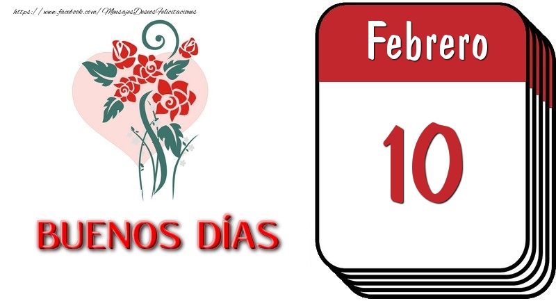 Felicitaciones para 10 Febrero - 10 Febrero BUENOS DÍAS