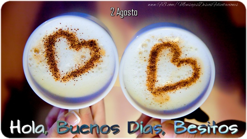 Felicitaciones para 2 Agosto - 2 Agosto - Hola, Buenos Días, Besitos