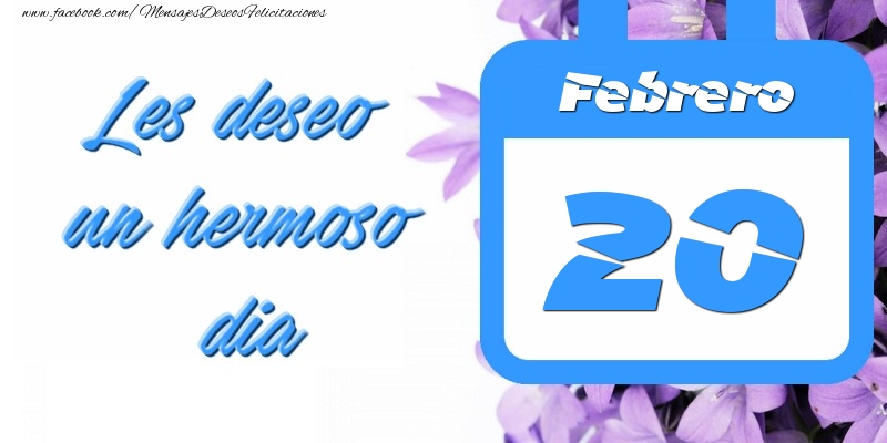 Felicitaciones para 20 Febrero - Febrero 20 Les deseo un hermoso dia
