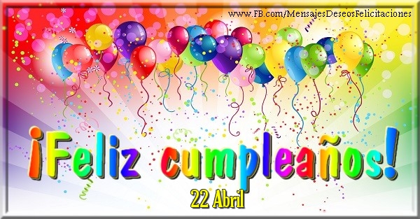 Felicitaciones para 22 Abril - 22 Abril - ¡Feliz cumpleaños!