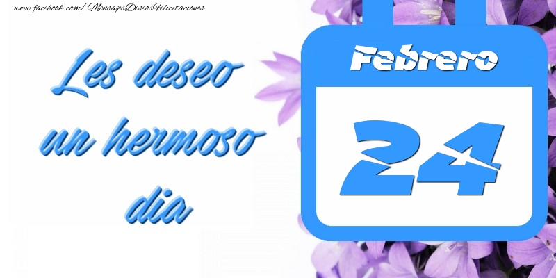 Felicitaciones para 24 Febrero - Febrero 24 Les deseo un hermoso dia