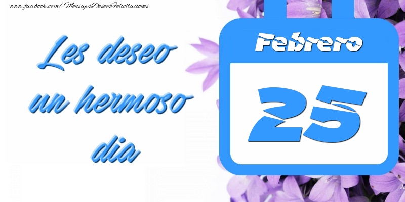 Felicitaciones para 25 Febrero - Febrero 25 Les deseo un hermoso dia