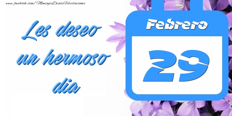 Felicitaciones para 29 Febrero - Febrero 29 Les deseo un hermoso dia