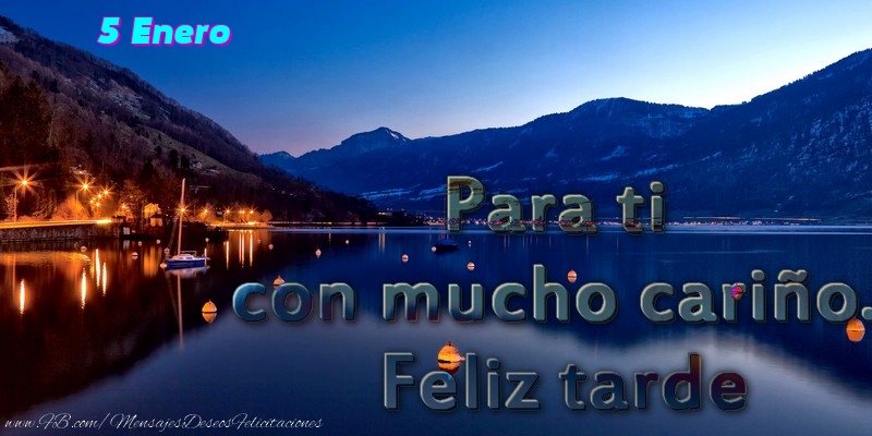 Felicitaciones para 5 Enero - 5 Enero - Para ti con mucho cariño. Feliz tarde