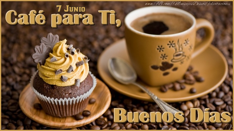 Felicitaciones para 7 Junio - 7 Junio - Café para Ti, Buenos Días