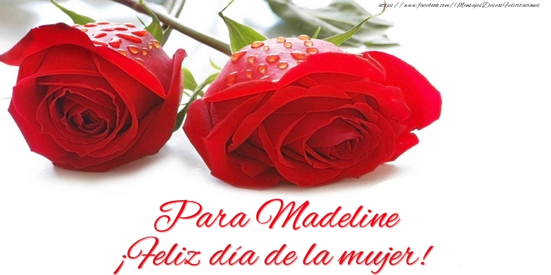 Felicitaciones para el día de la mujer - Rosas | Para Madeline ¡Feliz día de la mujer!