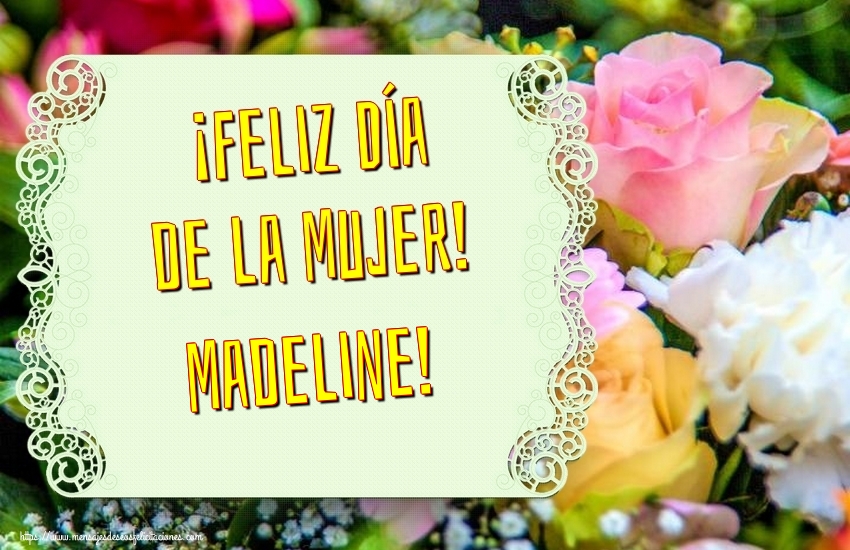 Felicitaciones para el día de la mujer - Flores | ¡Feliz Día de la Mujer! Madeline!