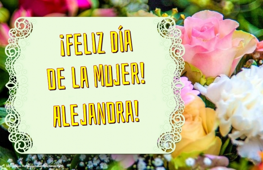Felicitaciones para el día de la mujer - ¡Feliz Día de la Mujer! Alejandra!