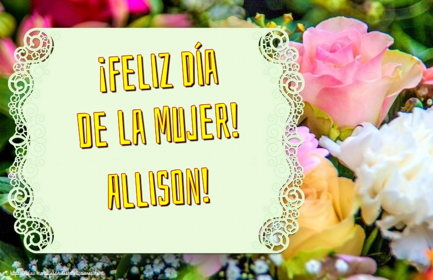 Felicitaciones para el día de la mujer - Flores | ¡Feliz Día de la Mujer! Allison!