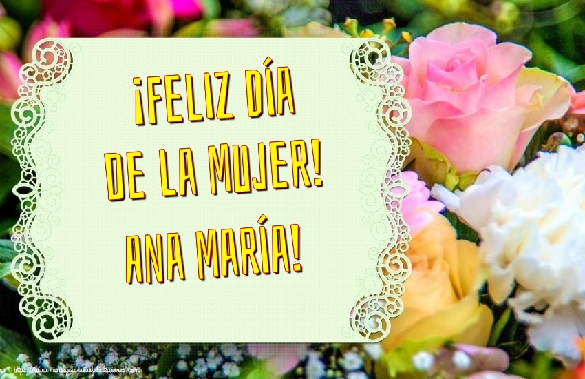 Felicitaciones para el día de la mujer - Flores | ¡Feliz Día de la Mujer! Ana María!