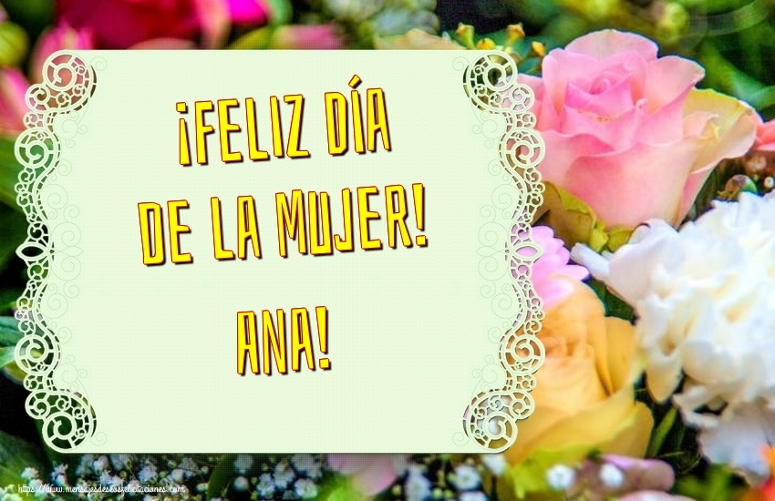 Felicitaciones para el día de la mujer - Flores | ¡Feliz Día de la Mujer! Ana!