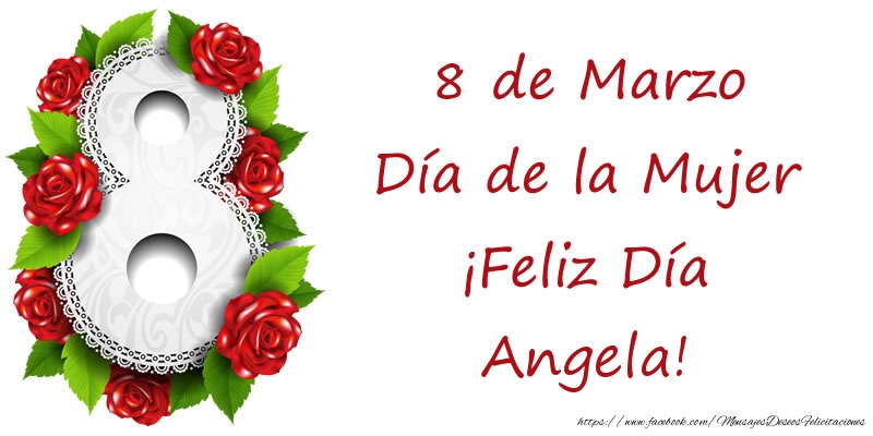 Felicitaciones para el día de la mujer - Rosas | 8 de Marzo Día de la Mujer ¡Feliz Día Angela!