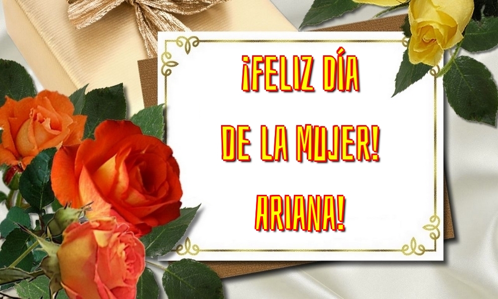 Felicitaciones para el día de la mujer - Flores | ¡Feliz Día de la Mujer! Ariana!
