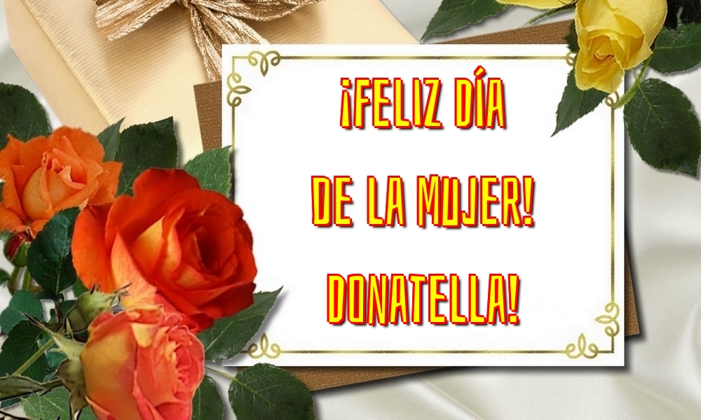 Felicitaciones para el día de la mujer - Flores | ¡Feliz Día de la Mujer! Donatella!