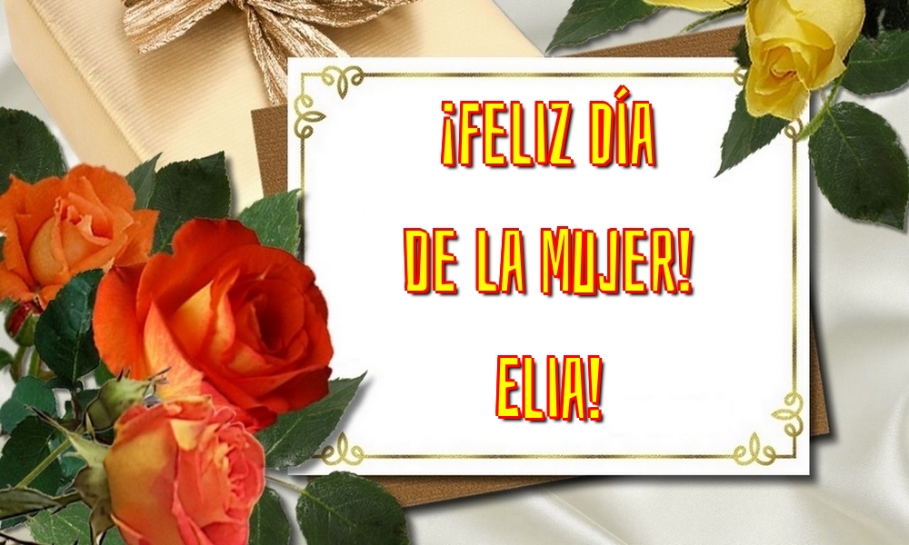 Felicitaciones para el día de la mujer - Flores | ¡Feliz Día de la Mujer! Elia!