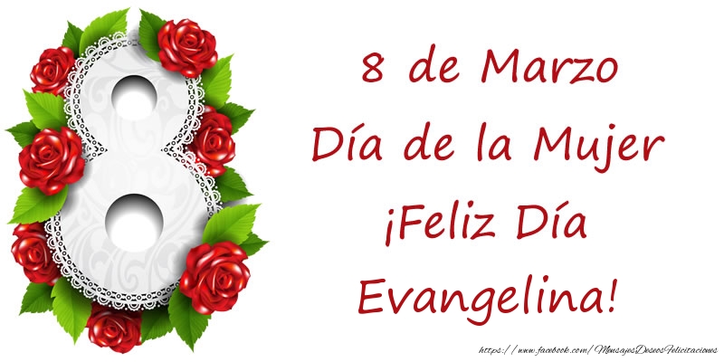 Felicitaciones para el día de la mujer - 8 de Marzo Día de la Mujer ¡Feliz Día Evangelina!