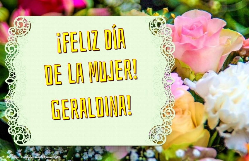 Felicitaciones para el día de la mujer - ¡Feliz Día de la Mujer! Geraldina!