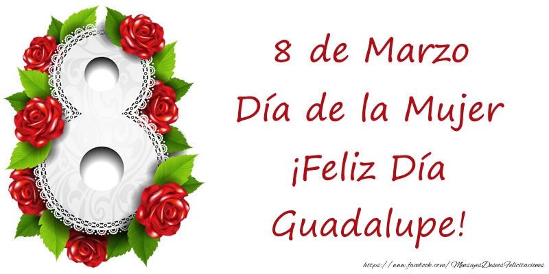 Felicitaciones para el día de la mujer - Rosas | 8 de Marzo Día de la Mujer ¡Feliz Día Guadalupe!