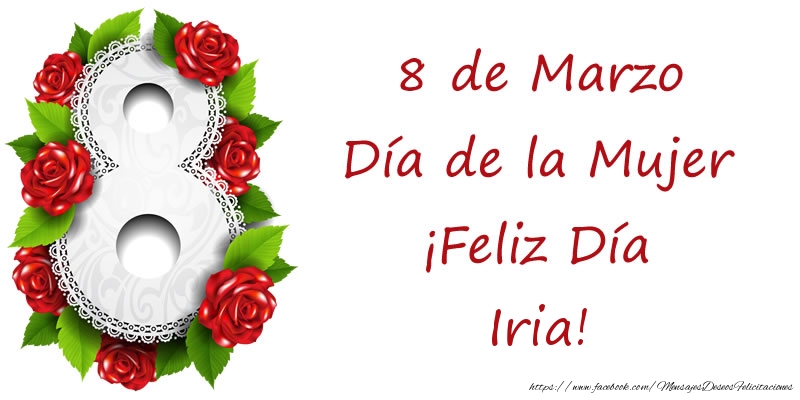 Felicitaciones para el día de la mujer - Rosas | 8 de Marzo Día de la Mujer ¡Feliz Día Iria!