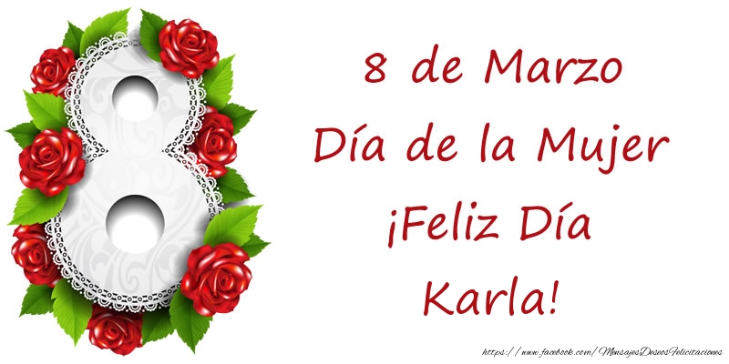 Felicitaciones para el día de la mujer - 8 de Marzo Día de la Mujer ¡Feliz Día Karla!
