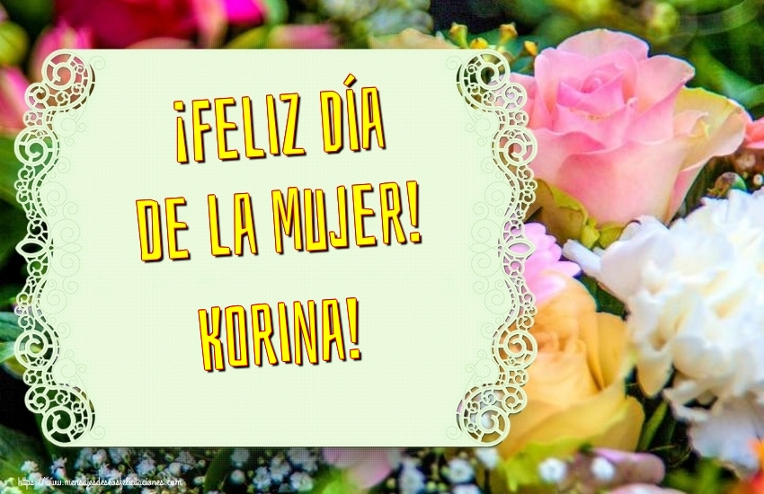 Felicitaciones para el día de la mujer - Flores | ¡Feliz Día de la Mujer! Korina!