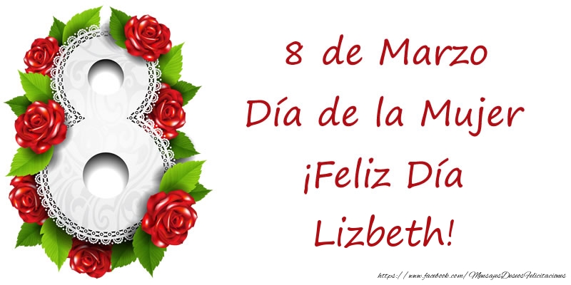  Felicitaciones para el día de la mujer - Rosas | 8 de Marzo Día de la Mujer ¡Feliz Día Lizbeth!