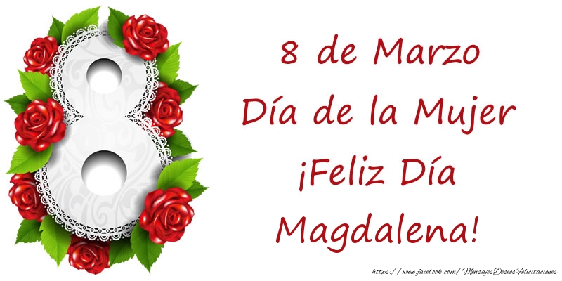 Felicitaciones para el día de la mujer - Rosas | 8 de Marzo Día de la Mujer ¡Feliz Día Magdalena!