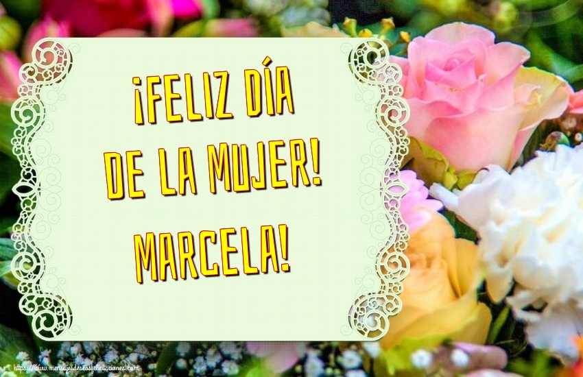 Felicitaciones para el día de la mujer - Flores | ¡Feliz Día de la Mujer! Marcela!