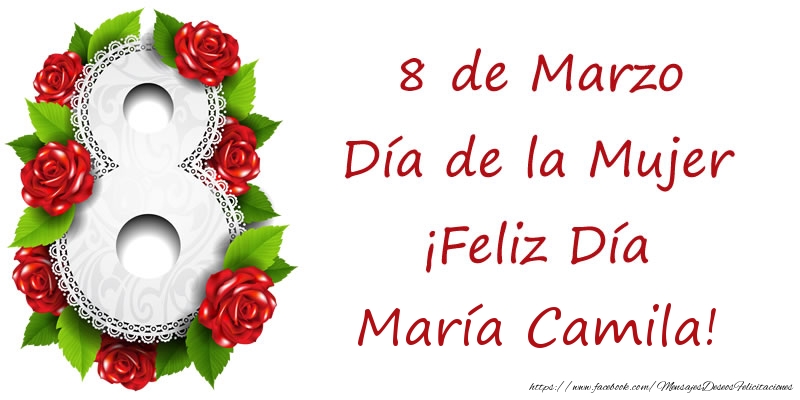 Felicitaciones para el día de la mujer - Rosas | 8 de Marzo Día de la Mujer ¡Feliz Día María Camila!