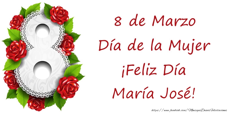 Felicitaciones para el día de la mujer - Rosas | 8 de Marzo Día de la Mujer ¡Feliz Día María José!