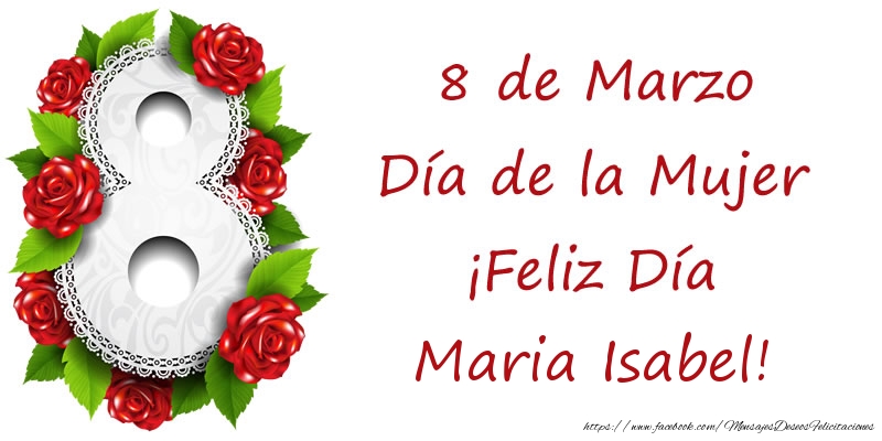 Felicitaciones para el día de la mujer - Rosas | 8 de Marzo Día de la Mujer ¡Feliz Día Maria Isabel!